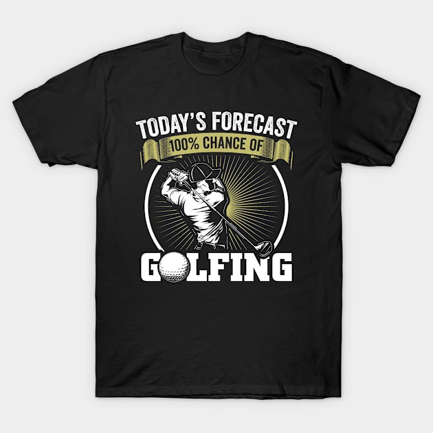 Todays Forecast Golfer Golf Course T-Shirt by Streetwear KKS